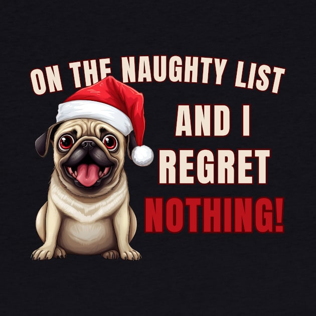 On The List Of Naughty And I Regret Nothing Funny Pug Shirt by K.C Designs